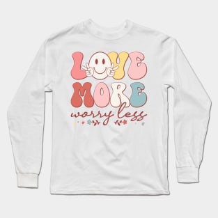 Love More Worry Less Long Sleeve T-Shirt